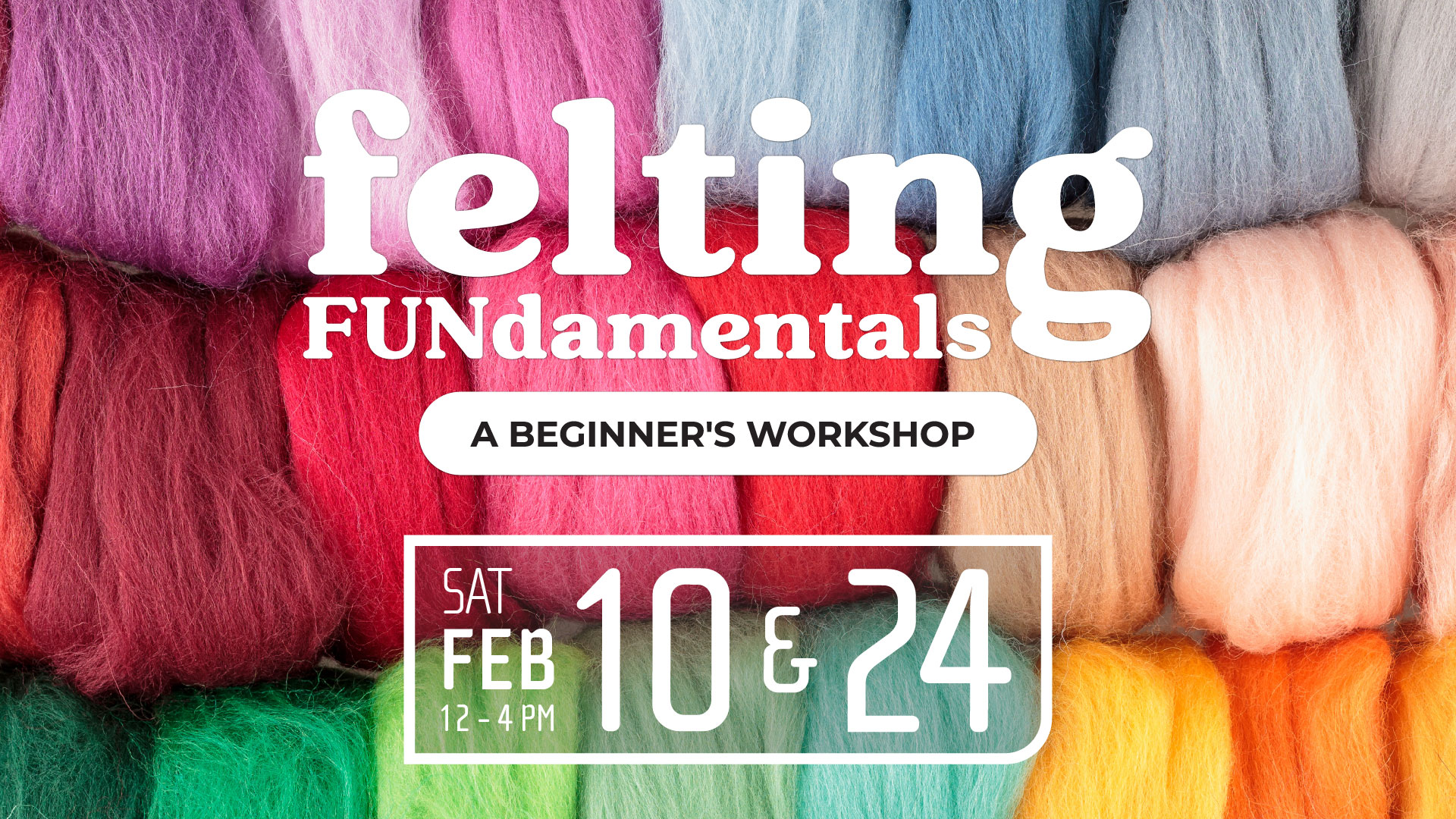Felting FUN-damentals: A Beginner's Workshop (Ages 13+)